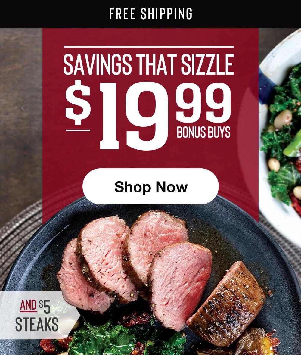 FREE SHIPPING | SAVINGS THAT SIZZLE | $19.99 BONUS BUYS || Shop Now || AND $5 STEAKS