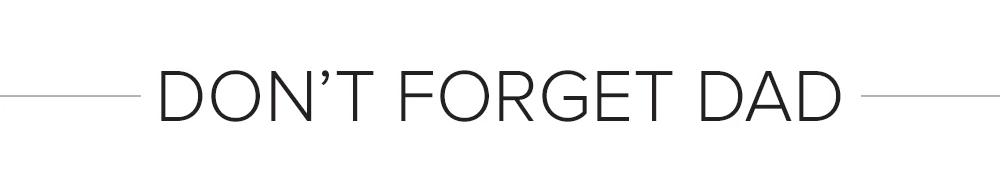 DON'T FORGET DAD