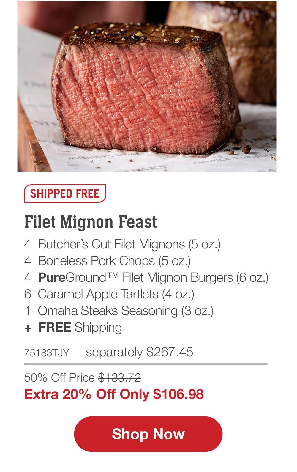 SHIPPED FREE | Filet Mignon Feast - 4 Butcher's Cut Filet Mignons (5 oz.) - 4 Boneless Pork Chops (5 oz.) - 4 PureGround ™ Filet Mignon Burgers (6 oz.) - 6 Caramel Apple Tartlets (4 oz.) - 1 Omaha Steaks Seasoning (3 oz.) + FREE Shipping - 75183TJY separately $267.45 | 50% Off Price $133.72 | Extra 20% Off Only $106.98 || Shop Now