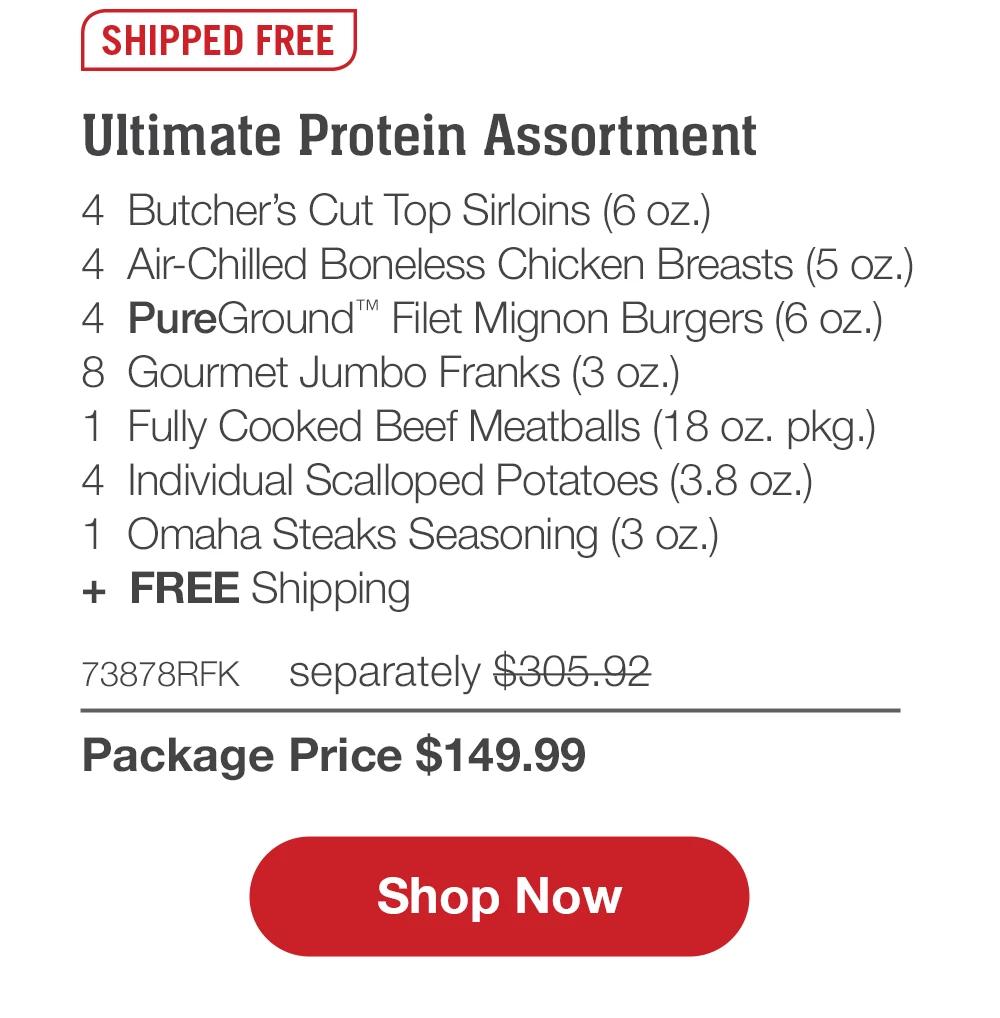 SHIPPED FREE | Ultimate Protein Assortment - 4 Butcher's Cut Top Sirloins (6 oz.) - 4 Air-Chilled Boneless Chicken Breasts (5 oz.) - 4 PureGround™ Filet Mignon Burgers (6 oz.) - 8 Gourmet Jumbo Franks (3 oz.) - 1 Fully Cooked Beef Meatballs (18 oz. pkg.) - 4 Individual Scalloped Potatoes (3.8 oz.) - 1 Omaha Steaks Seasoning (3 oz.) + FREE Shipping - 73878RFK separately $305.92 | Package Price $149.99 || Shop Now