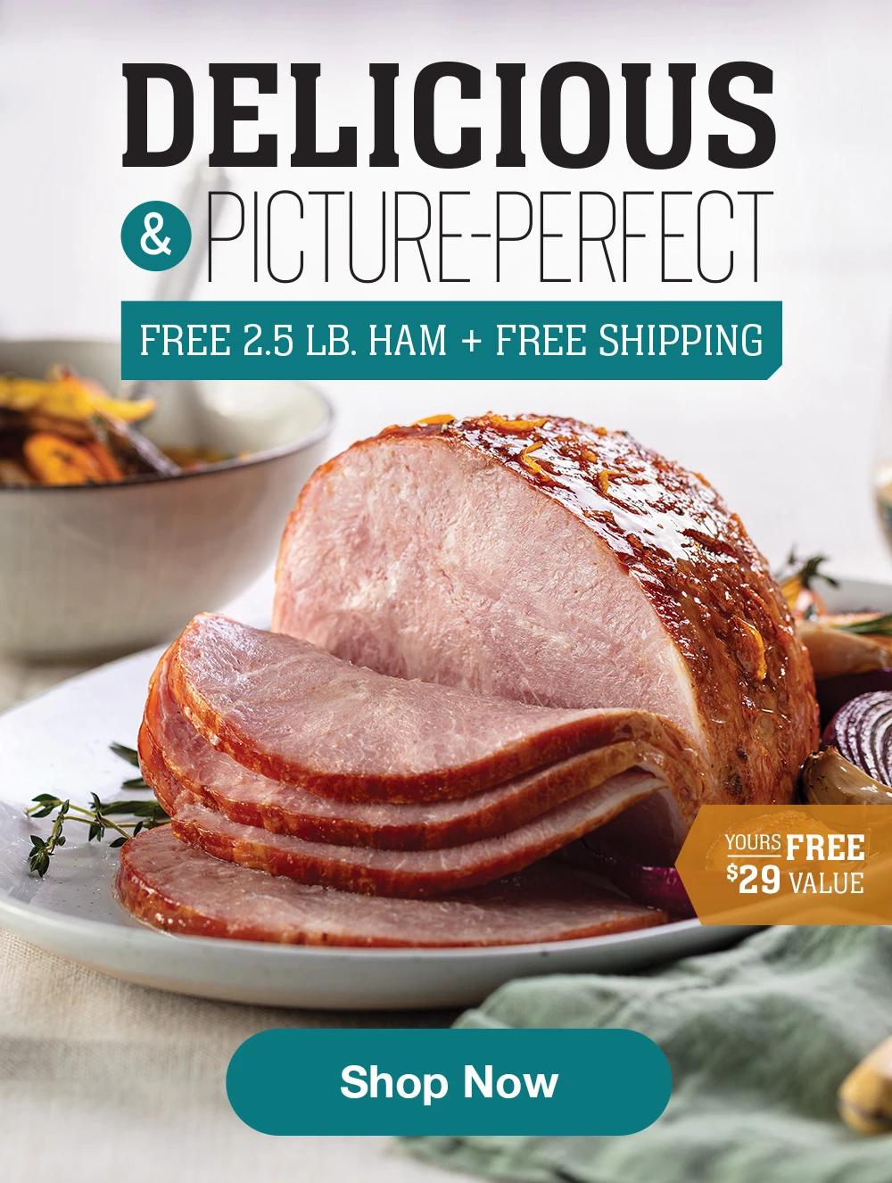 Shop today and get Free shipping | DELICIOUS & PICTURE PERFECT FREE 2.5LB. HAM + FREE SHIPPING - YOURS FREE | $29 VALUE || SHOP NOW