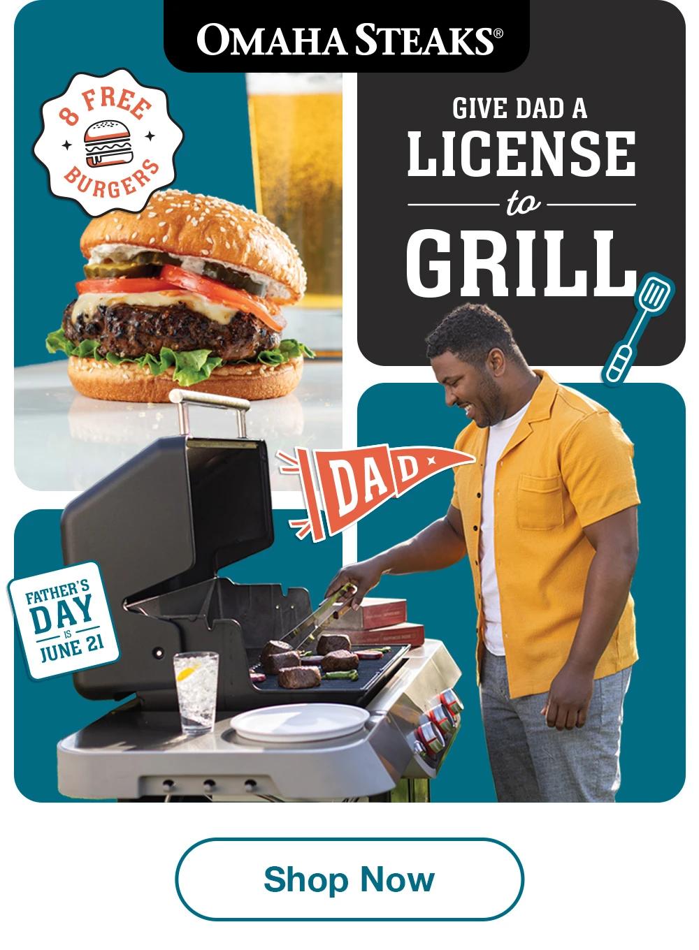 OMAHA STEAKS®  GIVE DAD A LICENSE to GRILL  FATHER'S DAY is JUNE 21  8 Free Burgers  Shop Now 