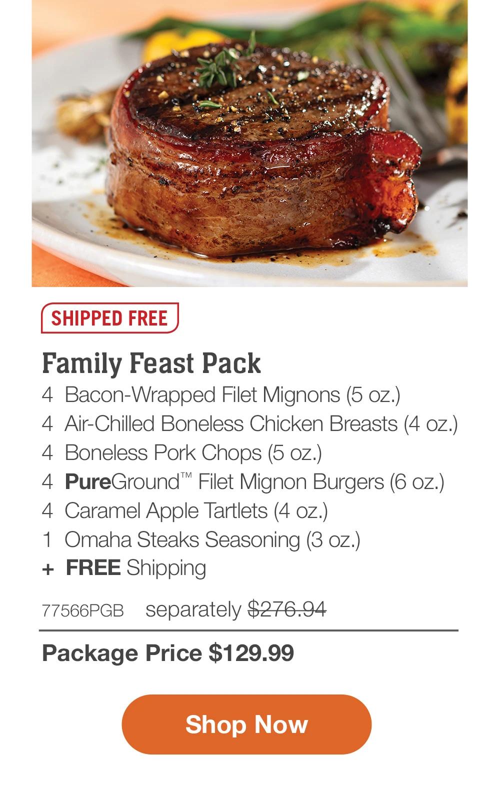 SHIPPED FREE | Family Feast Pack - 4 Bacon-Wrapped Filet Mignons (5 oz.) - 4 Air-Chilled Boneless Chicken Breasts (4 oz.) - 4 Boneless Pork Chops (5 oz.) - 4 PureGround™ Filet Mignon Burgers (6 oz.) - 4 Caramel Apple Tartlets (4 oz.) - 1 Omaha Steaks Seasoning (3 oz.) + FREE Shipping - 77566PGB separately $276.94 | Package Price $129.99 || Shop Now