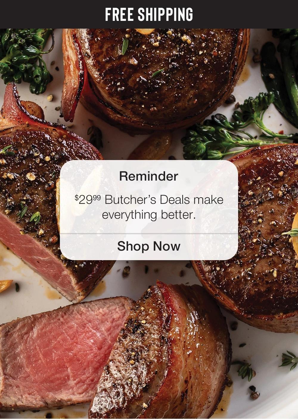 FREE SHIPPING | Reminder - $29.99 Butcher's Deals make everything better. || Shop Now