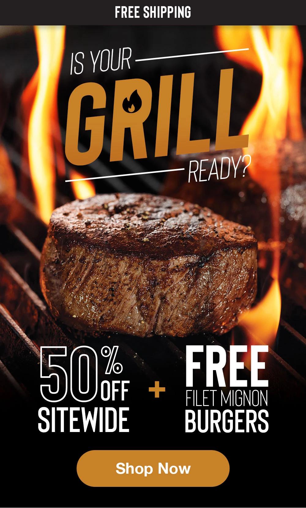 FREE SHIPPING | IS YOUR GRILL READY? 50% OFF SITEWIDE + FREE FILET MIGNON BURGERS || Shop Now