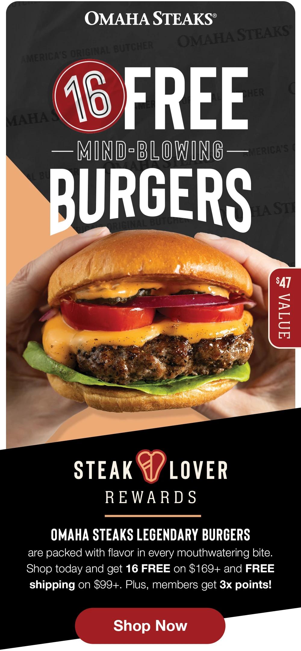 OMAHA STEAKS® | 16 FREE — MIND-BLOWING— BURGERS | $47 VALUE | STEAKLOVER REWARDS - OMAHA STEAKS LEGENDARY BURGERS are packed with flavor in every mouthwatering bite. Shop today and get 16 FREE on $159+ and FREE shipping on $99+. Plus, members get 3x points! || Shop Now