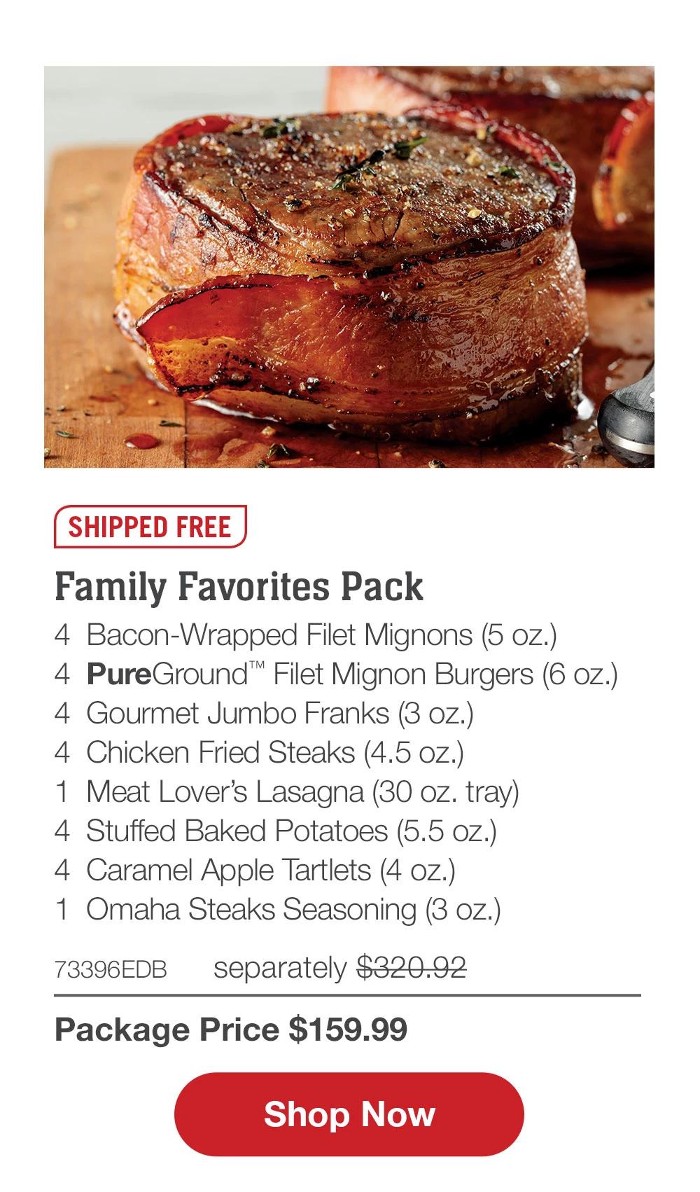 Butcher's Classic Assortment - 4  Butcher's Cut Filet Mignons (5 oz.) - 4  Boneless Pork Chops (6 oz.) - 4  Omaha Steaks Burgers (6 oz.) - 8  Gourmet Jumbo Franks (3 oz.) - 1  Fully Cooked Beef Meatballs (18 oz. pkg.) - 4  Triple Berry Tartlets (4 oz.) - 1  Omaha Steaks Seasoning (3 oz.) - 73406EDB separately $320.92 | Package Price $159.99 || SHOP NOW