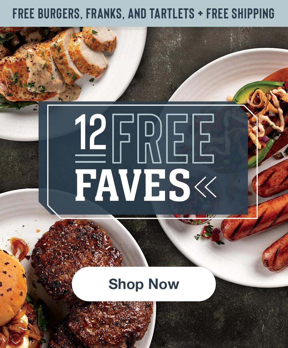 FREE BURGERS, FRANKS, AND TARTLETS + FREE SHIPPING | 12 FREE FAVES || Shop Now