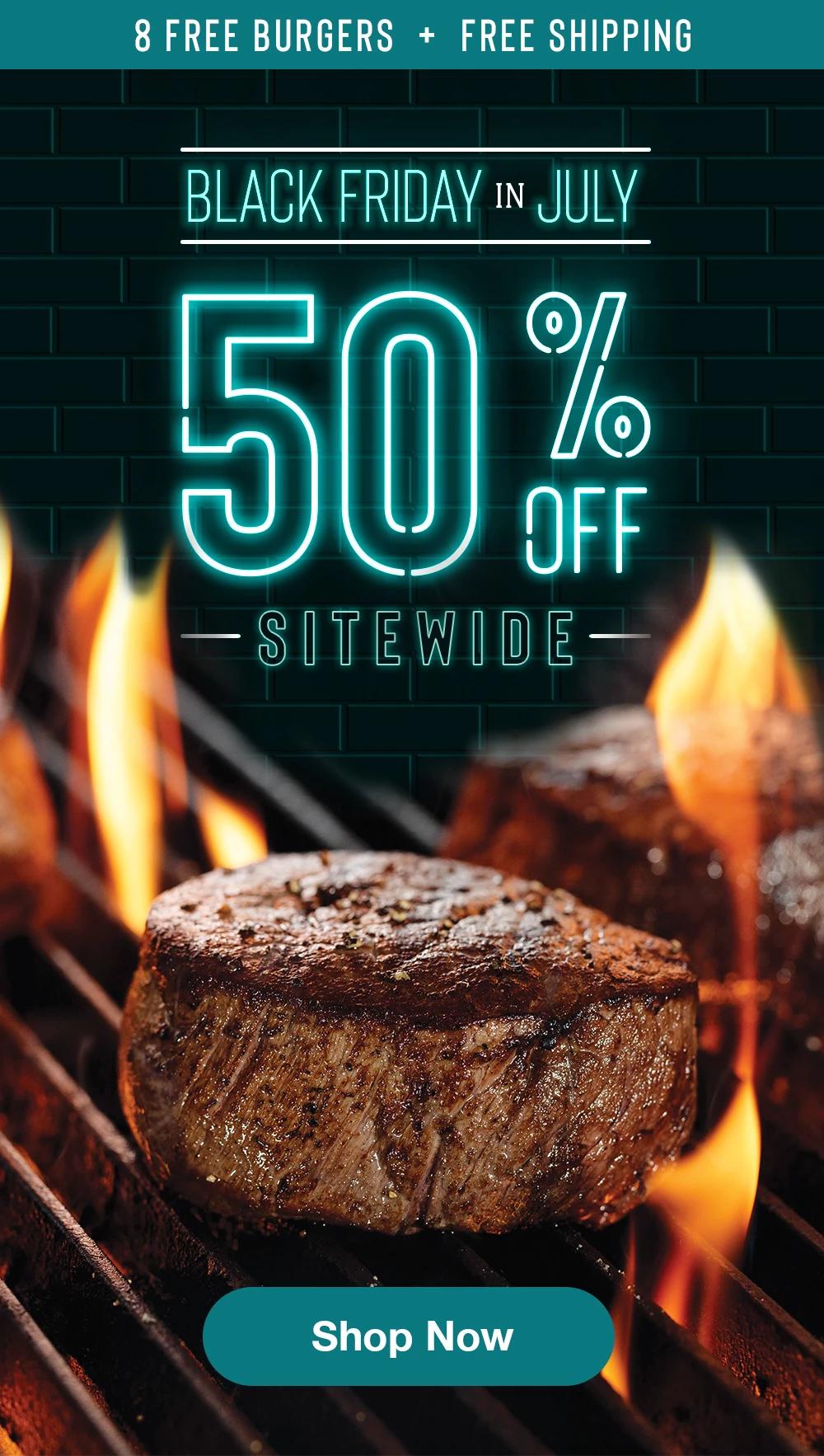 8 FREE BURGERS + FREE SHIPPING | BLACK FRIDAY IN JULY | 50% OFF SITEWIDE || Shop Now