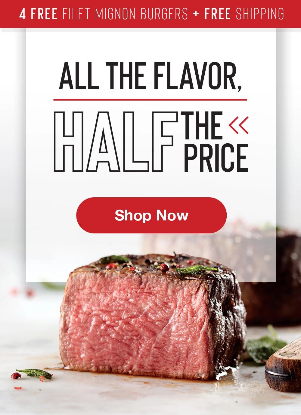 4 FREE Filet Mignon burgers + FREE SHIPPING | ALL THE FLAVOR, HALF THE PRICE || SHOP NOW