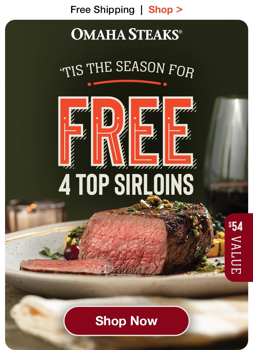 Free Shipping | Shop >  OMAHA STEAKS® | 'TIS THE SEASON FOR FREE 4 TOP SIRLOINS | $54 VALUE || SHOP NOW