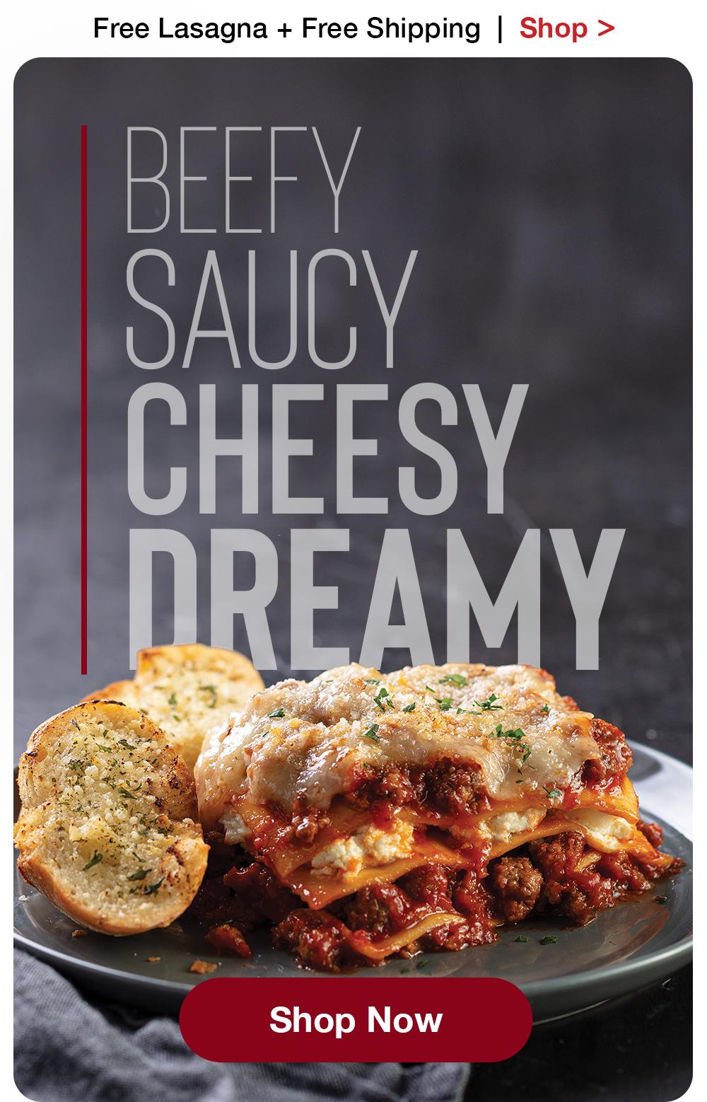 Free Lasagna + Free Shipping | Shop >  BEEFY SAUCY CHEESY DREAMY || Shop Now