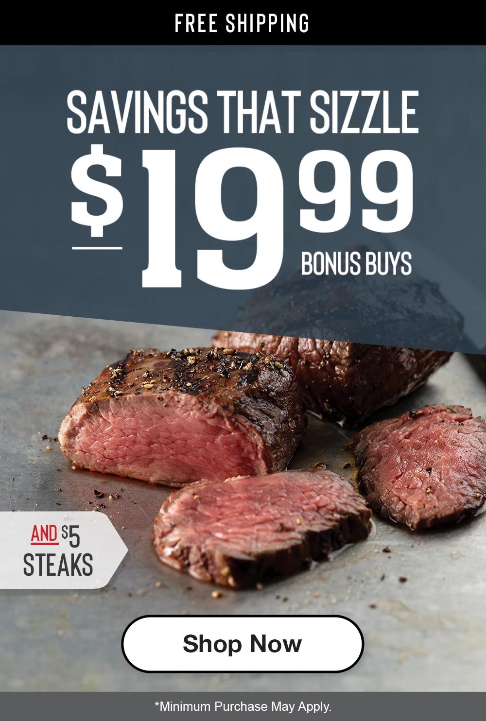 FREE SHIPPING | SAVINGS THAT SIZZLE | $19.99 BONUS BUYS AND $5 STEAKS || Shop Now