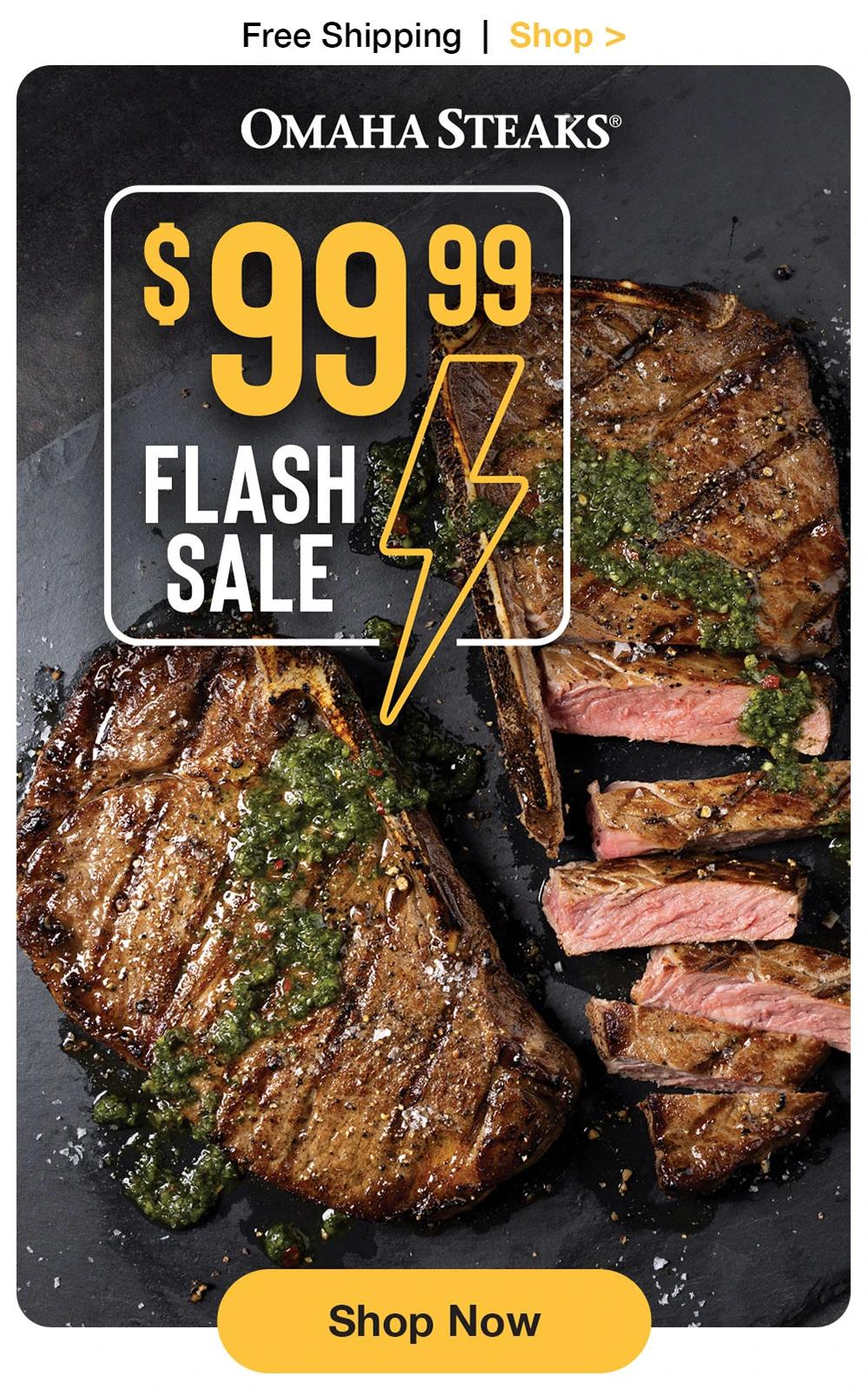 Free Shipping | Shop >  OMAHA STEAKS®  $99.99 FLASH SALE  Shop Now 