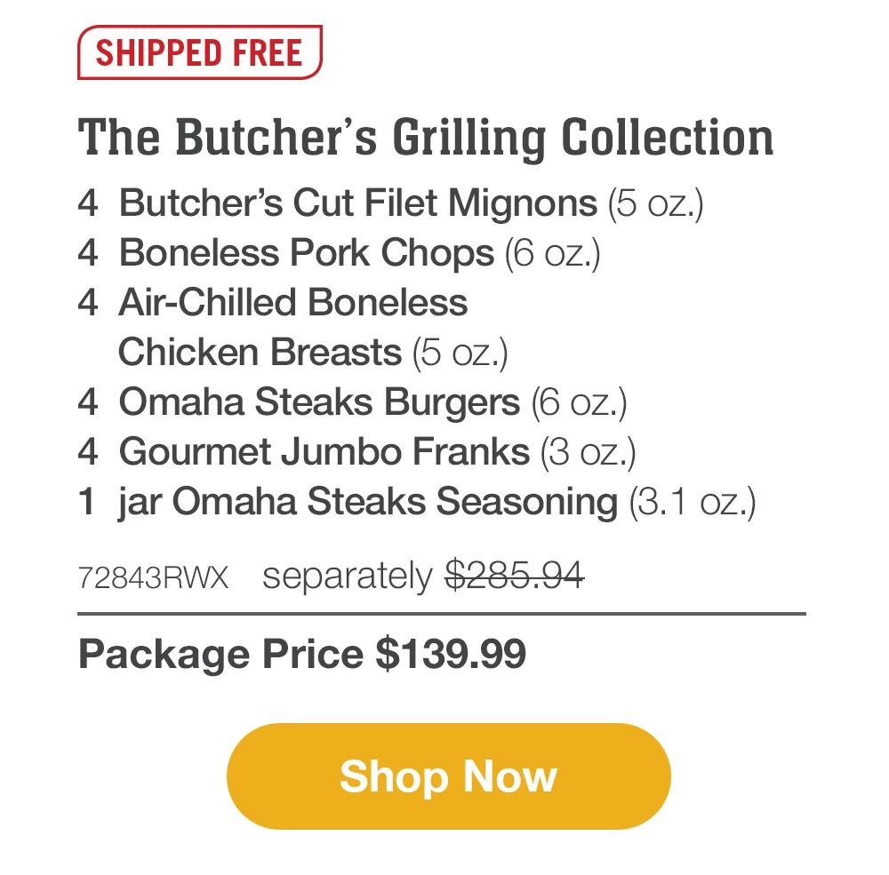 SHIPPED FREE | Deluxe Gourmet Grilling Assortment - 4 Butcher's Cut Filet Mignons (5 oz.) - 4 Bacon-Wrapped Pork Chops (6 oz.) - 4 PureGround™ Filet Mignon Burgers (6 oz.) - 2 pkgs. Beef Sirloin Tips (1 lb. pkgs.) - 4 Kielbasa Sausages (3 oz.) - 4 Individual Scalloped Potatoes (3.8 oz.) - 4 Caramel Apple Tartlets (4 oz.) - 1 jar Omaha Steaks Seasoning (3.1 oz.) - 73673RWX separately $347.92 | Package Price $159.99 || Shop Now