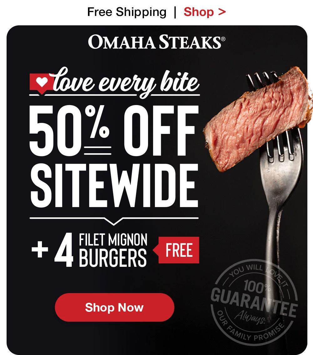 Free Shipping  |  Shop >  OMAHA STEAKS® | LOVE EVERY BITE 50% OFF SITEWIDE + 4 FILET MIGNON BURGERS FREE || SHOP NOW