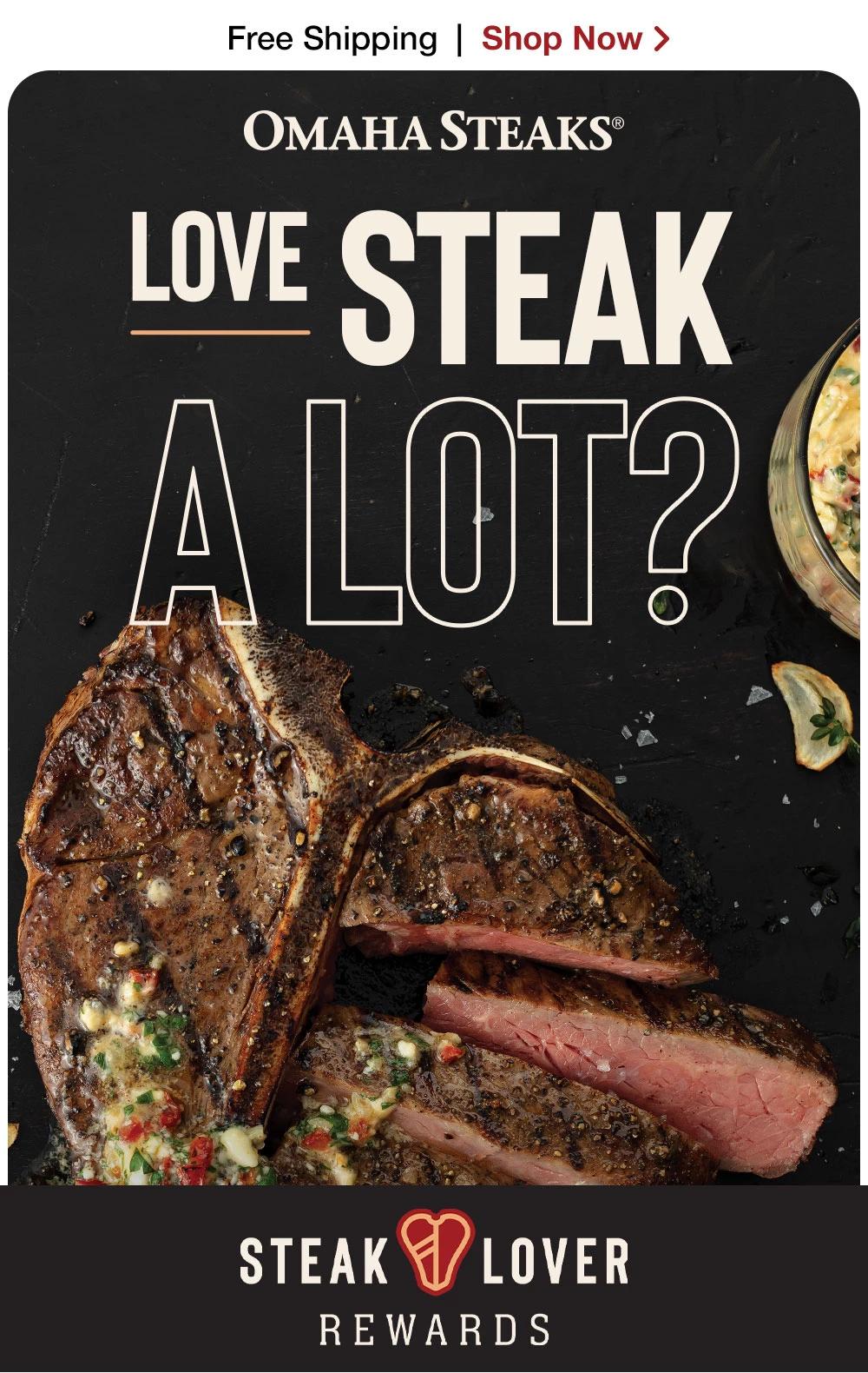 Free Shipping | Shop Now > ОМAНА STEAKS® | LOVE STEAK A LOT? STEAKLOVER REWARDS