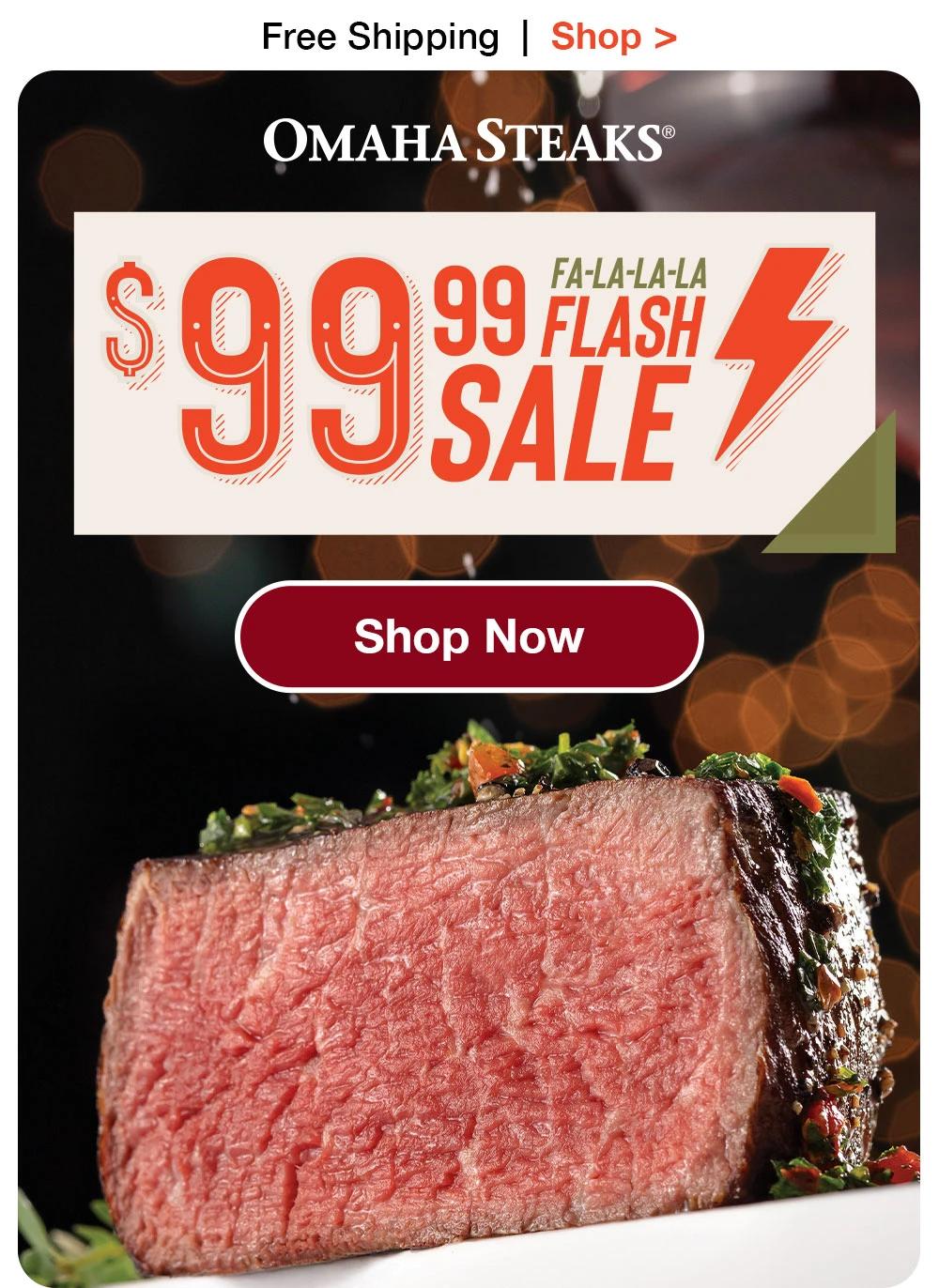 Free Shipping | Shop > OMAHA STEAKS® | $99.99 FA-LA-LA-LA FLASH SALE || SHOP NOW