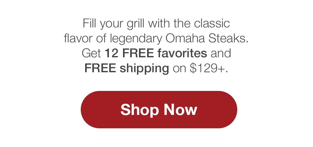 Fill your grill with the classic flavor of legendary Omaha Steaks. Get 12 FREE favorites and FREE shipping on $129+. || Shop Now