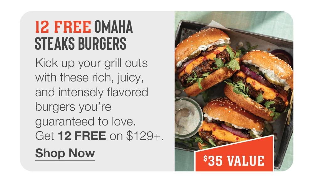 12 FREE Omaha Steaks BURGERS | Kick up your grill outs with these rich, juicy, and intensely flavored burgers you're guaranteed to love. Get 12 FREE on $129+. || Shop Now || A $35 VALUE