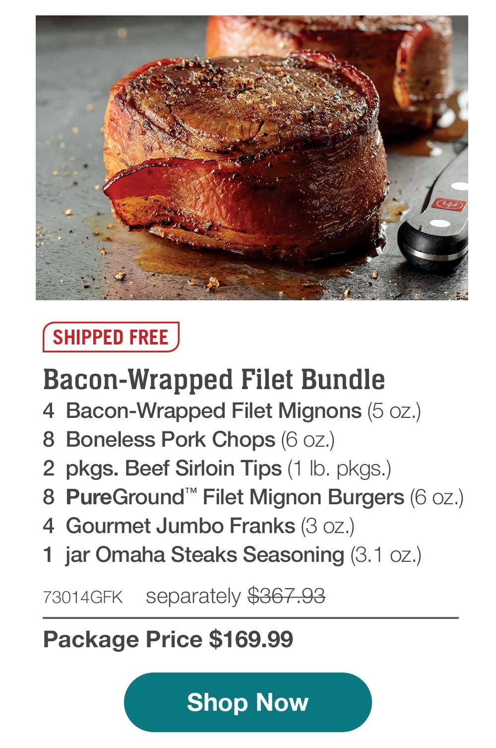 SHIPPED FREE | Bacon-Wrapped Filet Bundle - 4 Bacon-Wrapped Filet Mignons (5 oz.) - 8 Boneless Pork Chops (6 oz.) - 2 pkgs. Beef Sirloin Tips (1 lb. pkgs.) - 8 PureGround™ Filet Mignon Burgers (6 oz.) - 4 Gourmet Jumbo Franks (3 oz.) - 1 jar Omaha Steaks Seasoning (3.1 oz.) - 73014GFK separately $367.93 | Package Price $169.99 || Shop Now