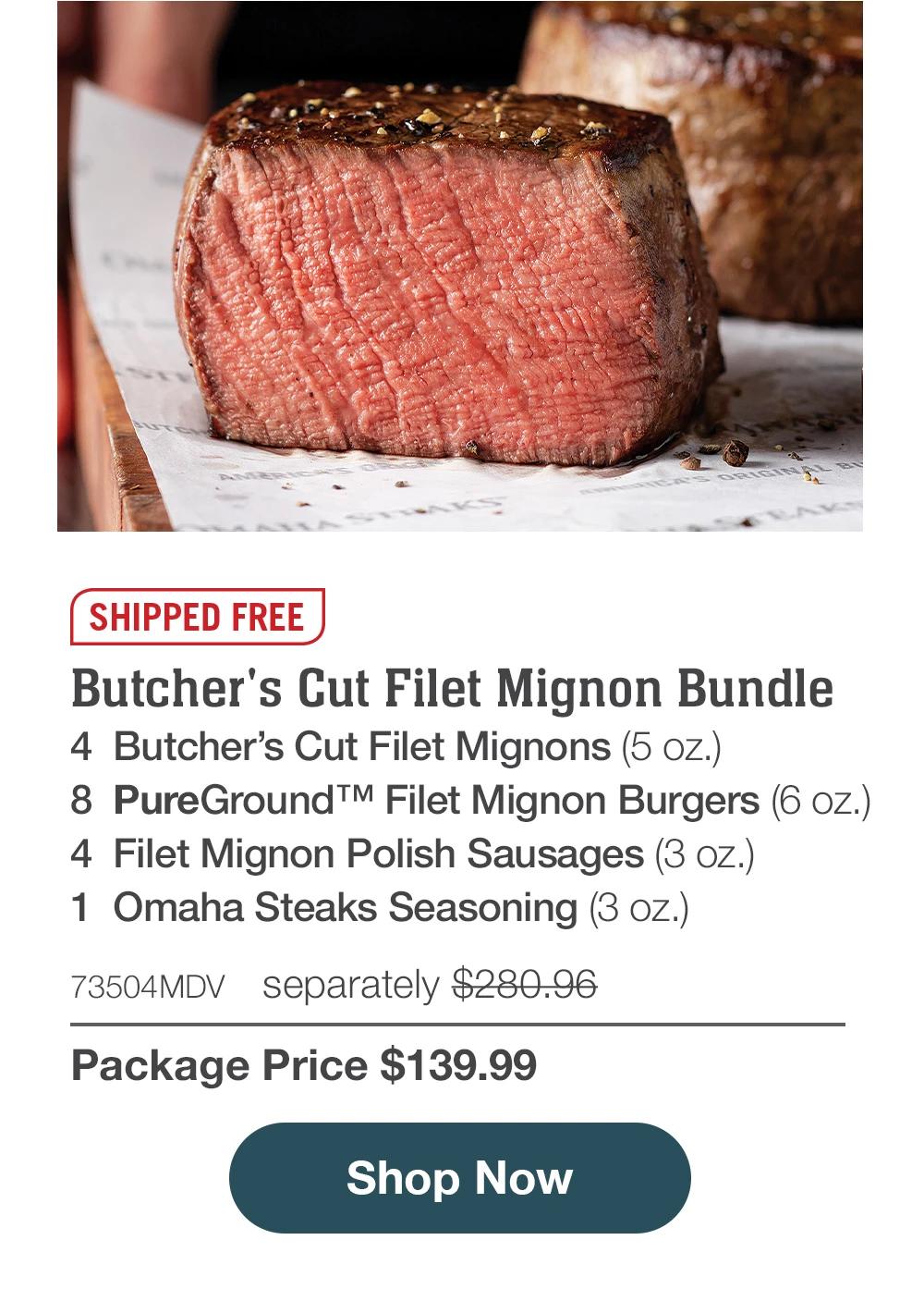 SHIPPED FREE | Butcher's Cut Filet Mignon Bundle - 4 Butcher's Cut Filet Mignons (5 oz.) - 8 PureGround™ Filet Mignon Burgers (6 oz.) - 4 Filet Mignon Polish Sausages (3 oz.) - 1 Omaha Steaks Seasoning (3 oz.) - 73504MDV separately $280.96 | Package Price $139.99 || Shop Now