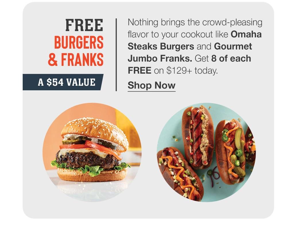 FREE BURGERS & FRANKS | A $34 VALUE | Nothing brings the crowd-pleasing flavor to your cookout like Omaha Steaks Burgers and Gourmet Jumbo Franks. Get 8 of each FREE on $129+ today. || Shop Now