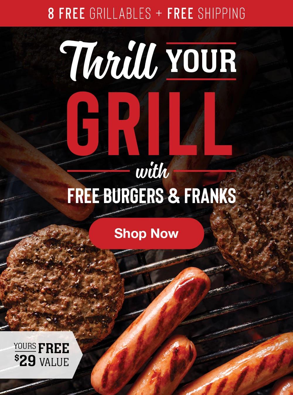 8 FREE GRILLABLES + FREE SHIPPING | Thrill YoUR GRILL with FREE BURGERS & FRANKS || Shop Now || YOURS FREE - $29 VALUE