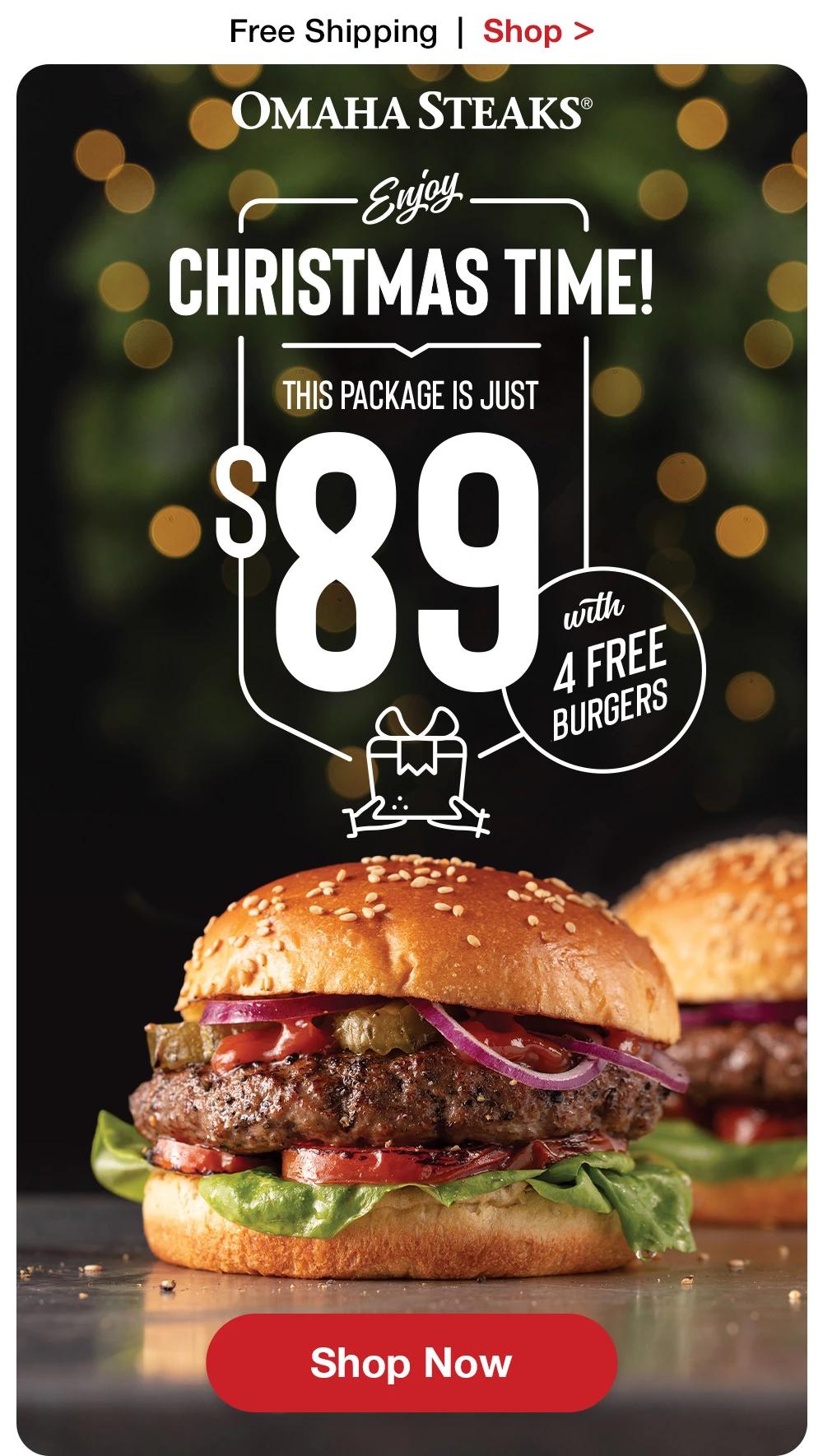 Free Shipping  |  Shop >   OMAHA STEAKS® | ENJOY CHRISTMAS TIME! THIS PACKAGE IS JUST  $89 WITH 4 FREE BURGERS || SHOP NOW