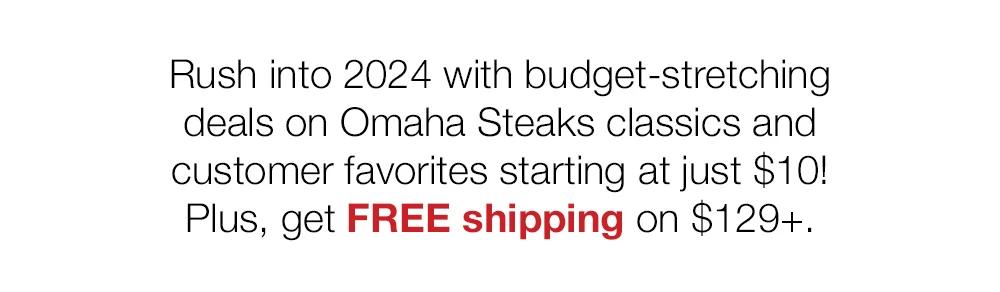 Rush into 2024 with budget-stretching deals on Omaha Steaks classics and customer favorites starting at just $10! Plus, get FREE shipping on $129+.