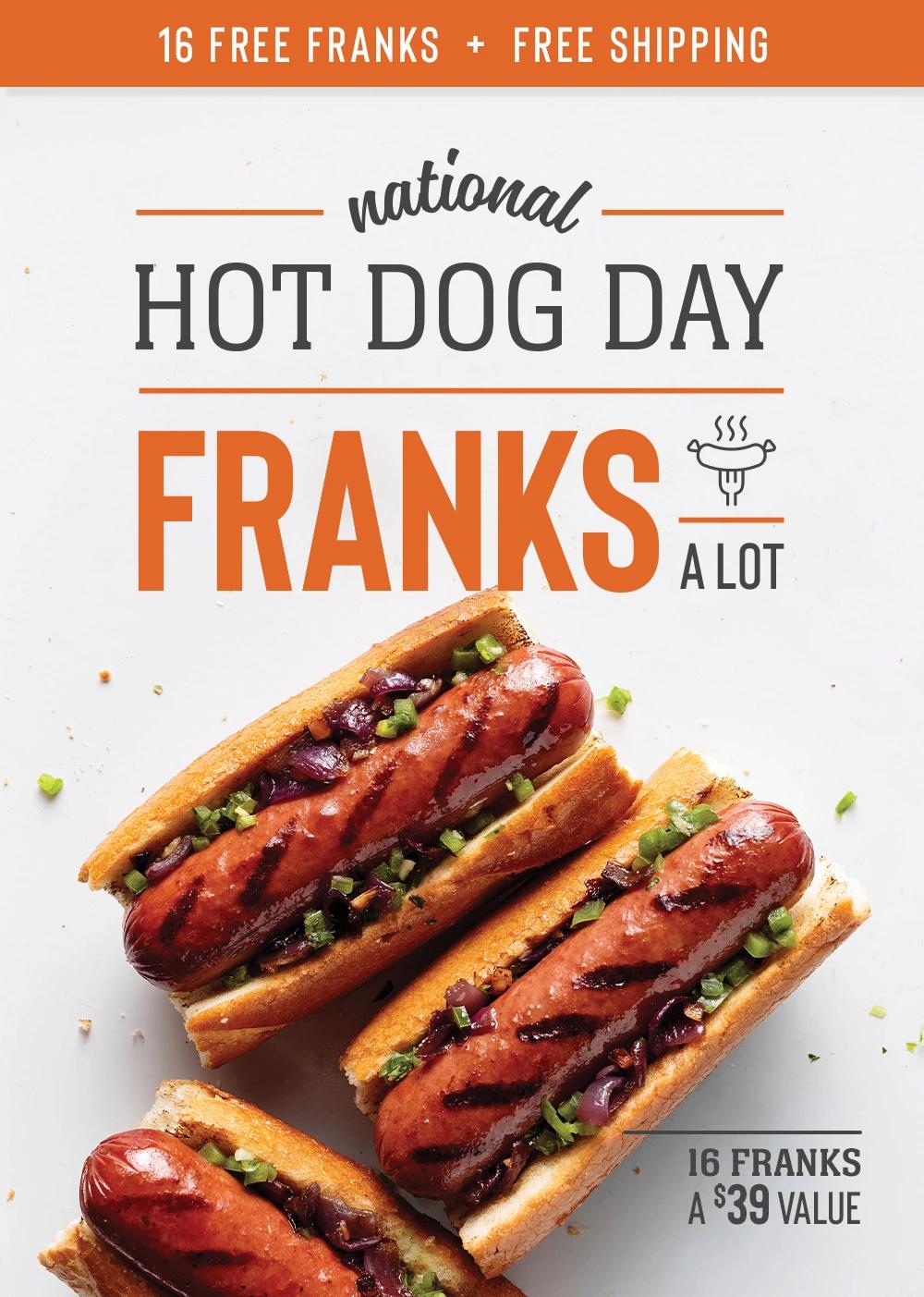 16 FREE FRANKS + FREE SHIPPING | national HOT DOG DAY | FRANKS A LOT | 16 FRANKS | A S39 VALUE