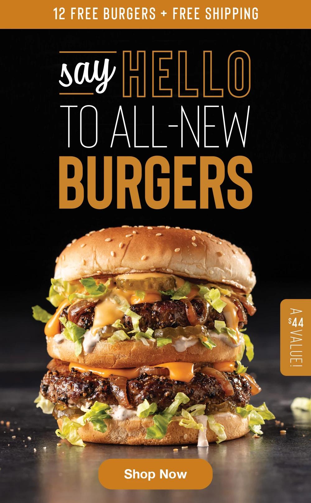 12 FREE BURGERS + FREE SHIPPING | say HELLO TO ALL-NEW BURGERS || Shop Now || A $44 VALUE!