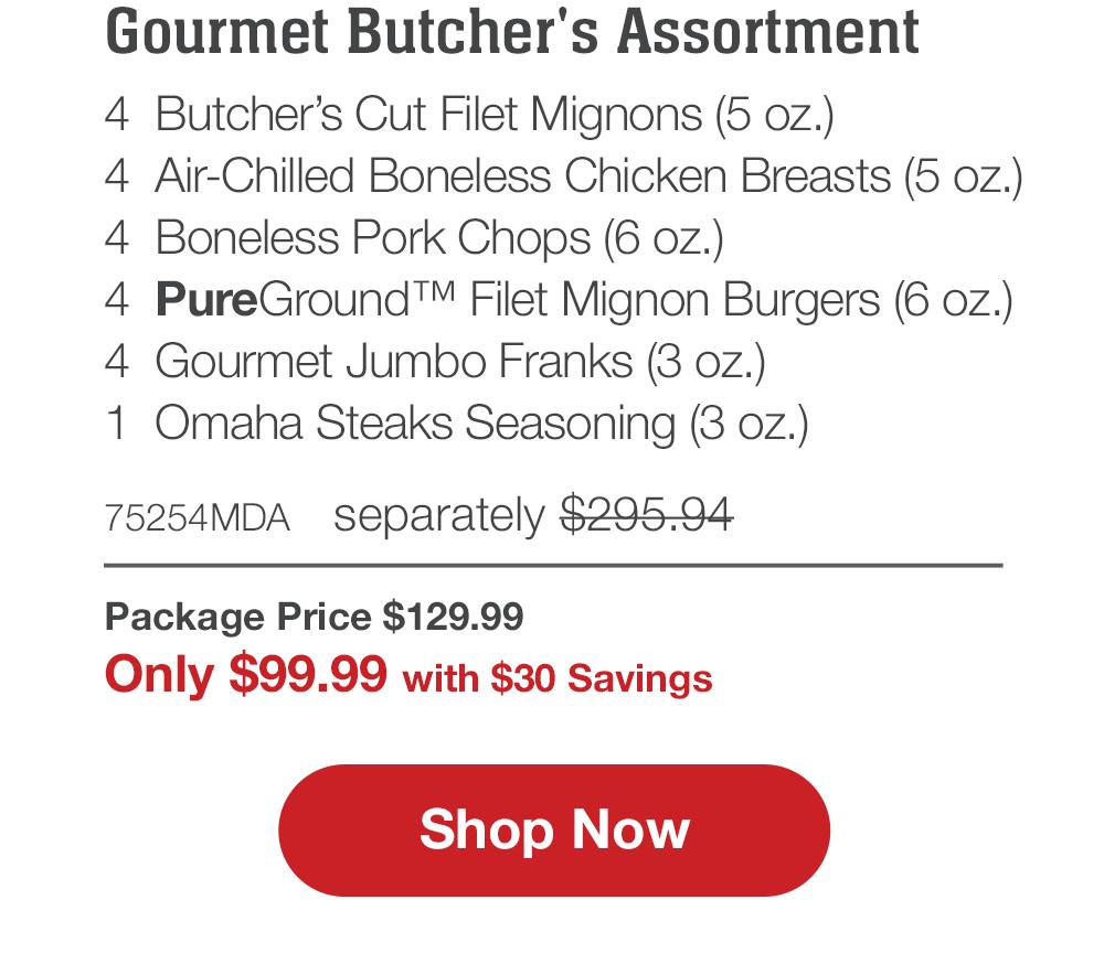 Butcher's Premium Selections | 4 Butcher's Cut Filet Mignons (5 oz.) - 4 Boneless Pork Chops (6 oz.) - 4 Air-Chilled Boneless Chicken Breasts (5 oz.) - 4 Omaha Steaks Burgers (6 oz.) - 4 Gourmet Jumbo Franks (3 oz.) - 1 Omaha Steaks Seasoning (3 oz.) - 71609MDA separately $285.94 | Package Price $129.99 | Only $99.99 with $30 Savings || Shop Now