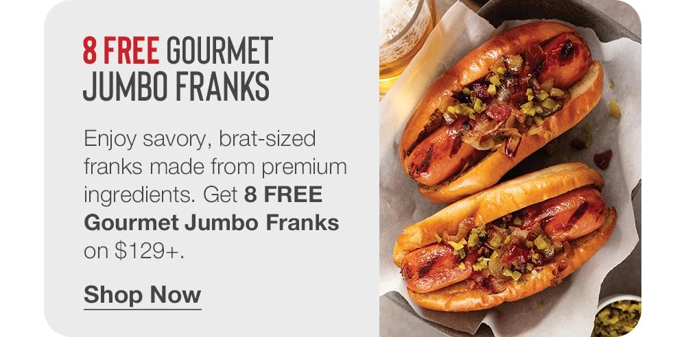 8 FREE GOURMET JUMBO FRANKS | Enjoy savory, brat-sized franks made from premium ingredients. Get 8 FREE Gourmet Jumbo Franks on $129+. || Shop Now