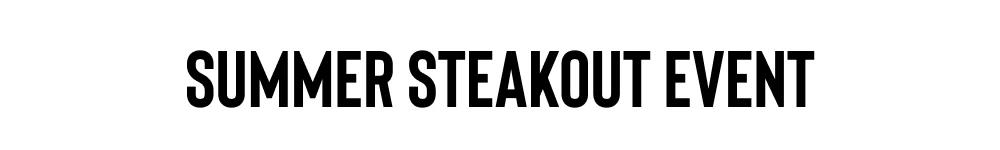 SUMMER STEAKOUT EVENT