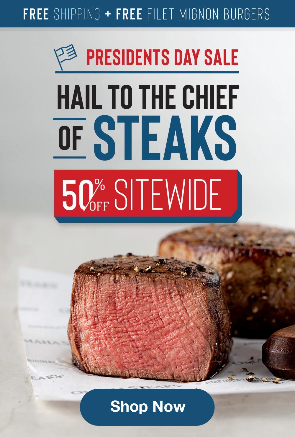 FREE SHIPPING + FREE FILET MIGNON BURGERS | PRESIDENTS DAY SALE HAIL TO THE CHIEF OF STEAKS 50% SITEWIDE || Shop Now