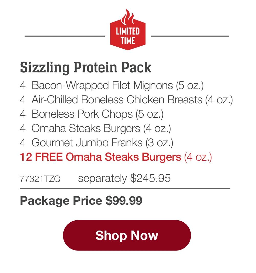 LIMITED TIME | Ultimate Fire Pack - 4  Bacon-Wrapped Filet Mignons (5 oz.) - 4  Air-Chilled Boneless Chicken Breasts (4 oz.) - 4  Boneless Pork Chops (5 oz.) - 4  Omaha Steaks Burgers (4 oz.) - 4  Gourmet Jumbo Franks (3 oz.) - 12 FREE Omaha Steaks Burgers (4 oz.) - 77321TZG separately $245.95 | Package Price $99.99 || SHOP NOW