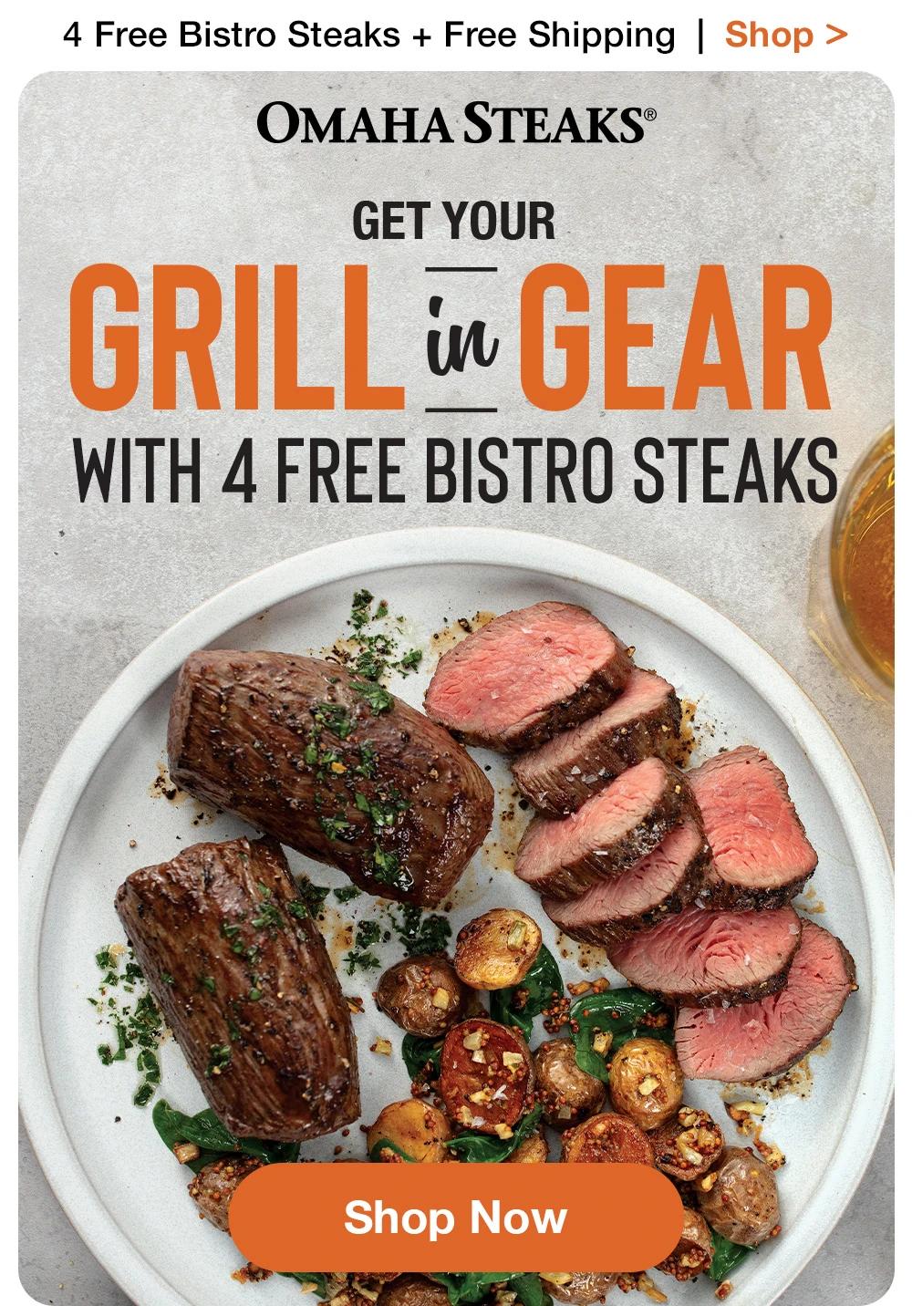 4 Free Bistro Steaks + Free Shipping | Shop >  OMAHA STEAKS®  | GET YOUR GRILL in GEAR WITH 4 FREE BISTRO STEAKS || Shop Now