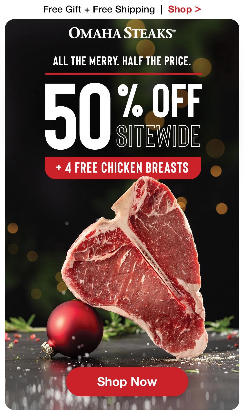 Free Gift + Free Shipping  |  Shop >   OMAHA STEAKS® | All the Merry. Half the Price. 50% OFF SITEWIDE + 4 FREE Chicken Breasts || SHOP NOW