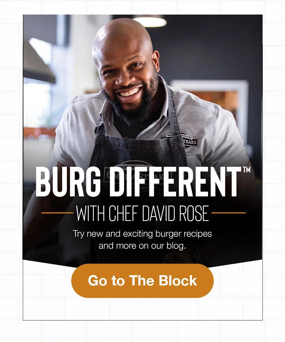 BURG DIFFERENT WITH CHEF DAVID ROSE |Try these exciting recipes and more on our blog|GO TO THE BLOCK