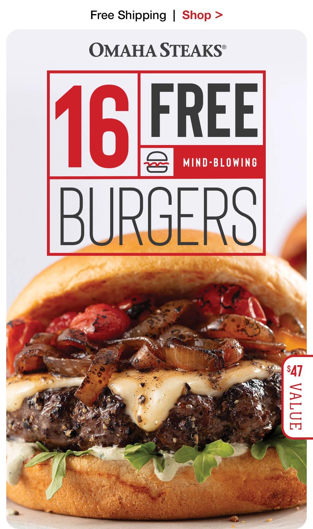 Free Shipping | Shop >  OMAHA STEAKS® 16 FREE MIND-BLOWING BURGERS