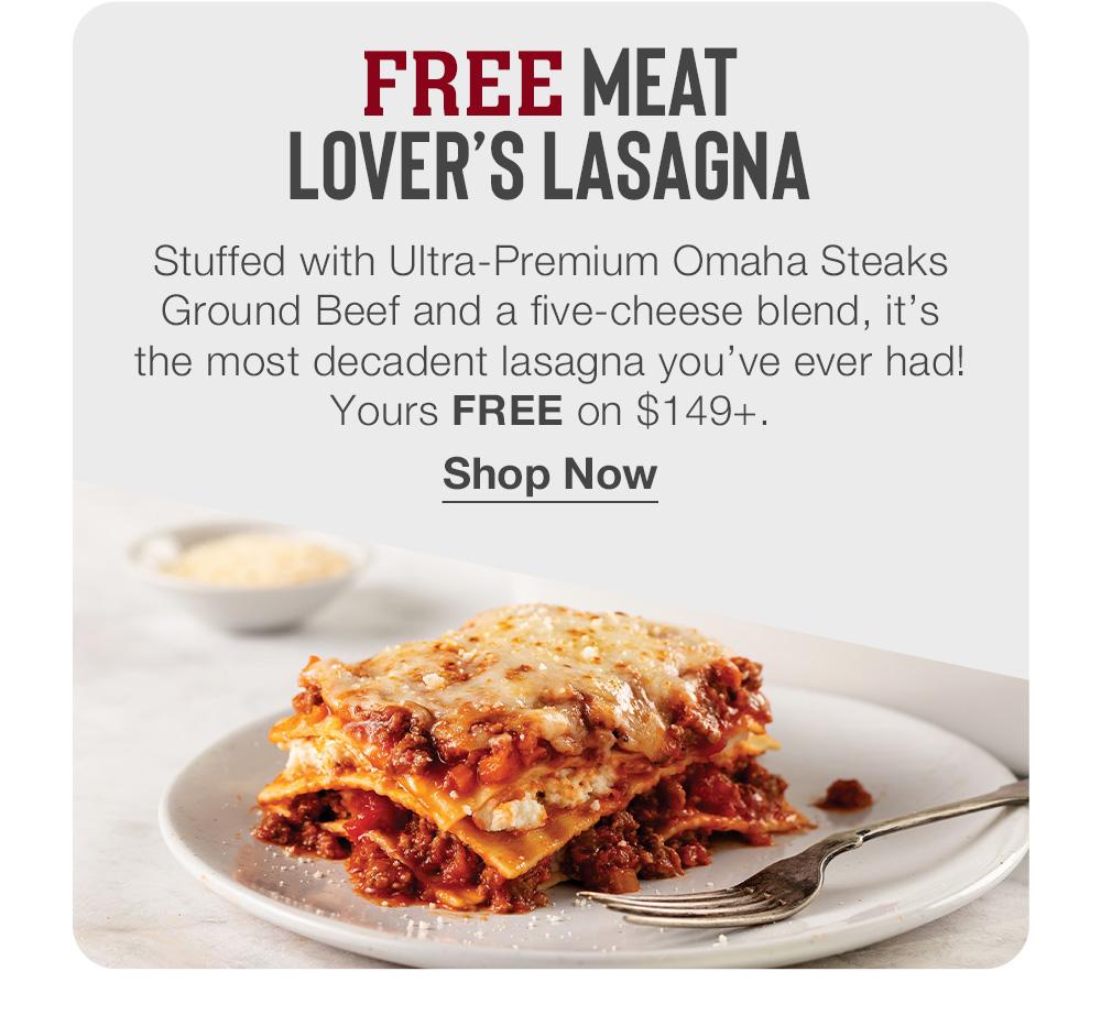 FREE MEAT LOVER'S LASAGNA - Stuffed with Ultra-Premium Omaha Steaks Ground Beef and a five-cheese blend, it's the most decadent lasagna you've ever had! Yours FREE on $149+. || Shop Now