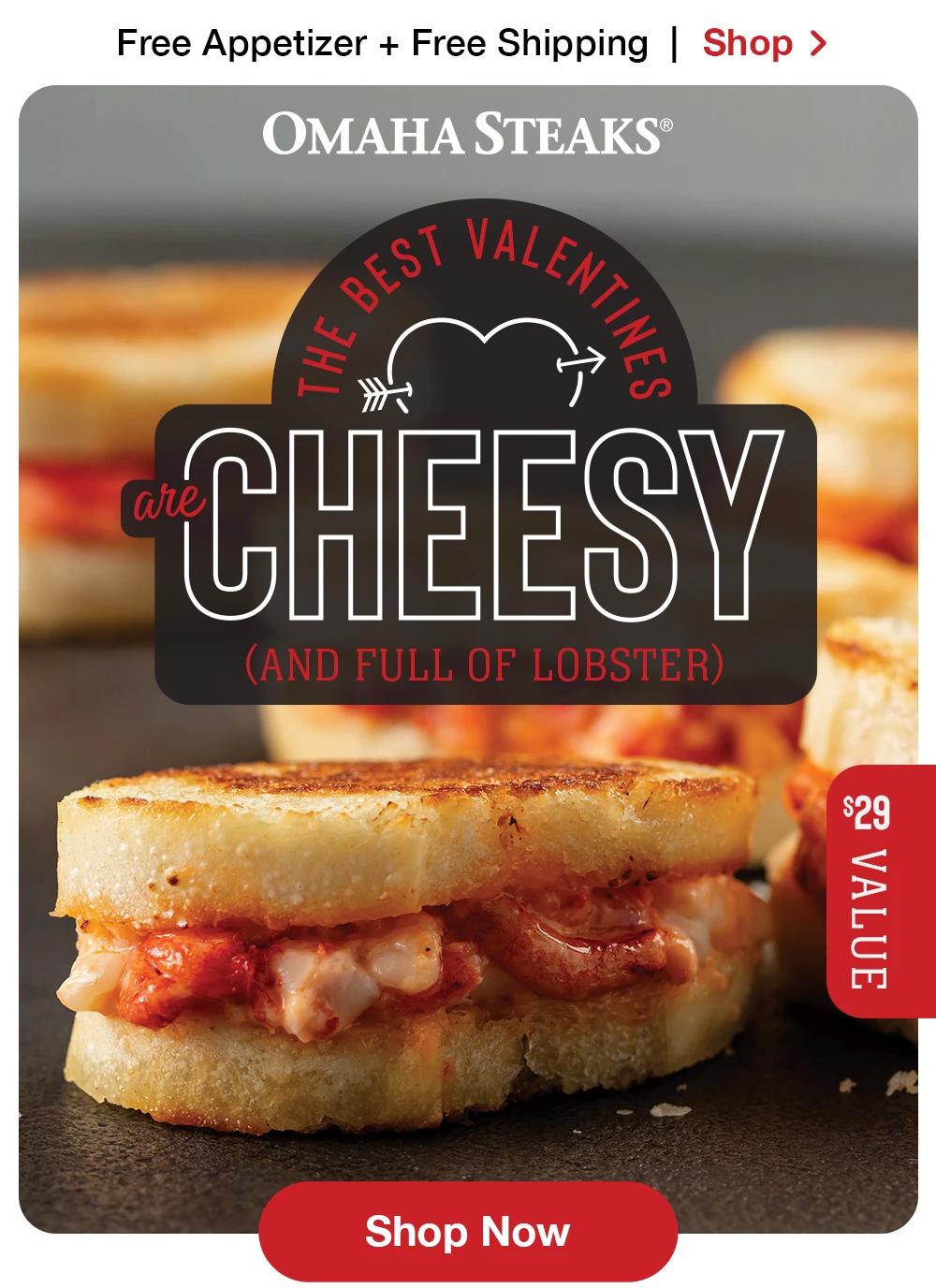 Free Appetizer + Free Shipping | Shop ›  THE BEST VALENTINES ARE CHEESY (AND FULL OF LOBSTER) | $29 VALUE || Shop Now