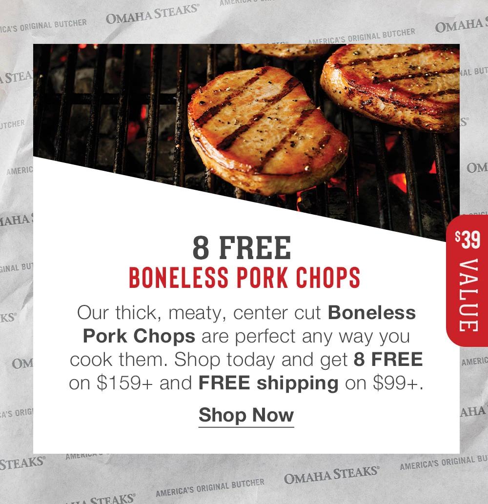 8 FREE BONELESS PORK CHOPS | Our thick, meaty, center cut Boneless Pork Chops are perfect any way you cook them. Shop today and get 8 FREE on $159+ and FREE shipping on $99+. || Shop Now