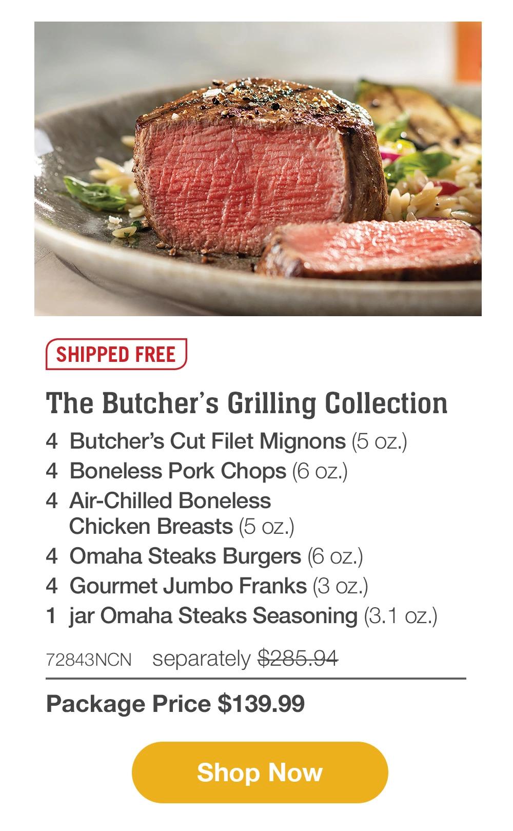 SHIPPED FREE | The Butcher's Grilling Collection - 4 Butcher's Cut Filet Mignons (5 oz.) - 4 Boneless Pork Chops (6 oz.) - 4 Air-Chilled Boneless Chicken Breasts (5 oz.) - 4 Omaha Steaks Burgers (6 oz.) - 4 Gourmet Jumbo Franks (3 oz.) - 1 jar Omaha Steaks Seasoning (3.1 oz.) - 72843NCN separately $285.94 | Package Price $139.99 || Shop Now