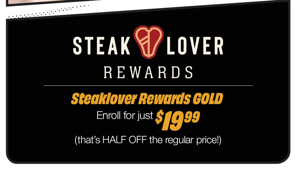 STEAK LOVER REWARDS - Steaklover Rewards GOLD - Enroll for just $19.99 (that's HALF OFF the regular price!)
