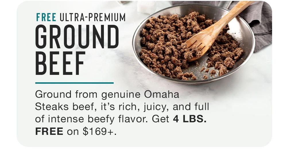 Beef up your meals with 4 lbs. of FREE ground beef! Omaha Steaks