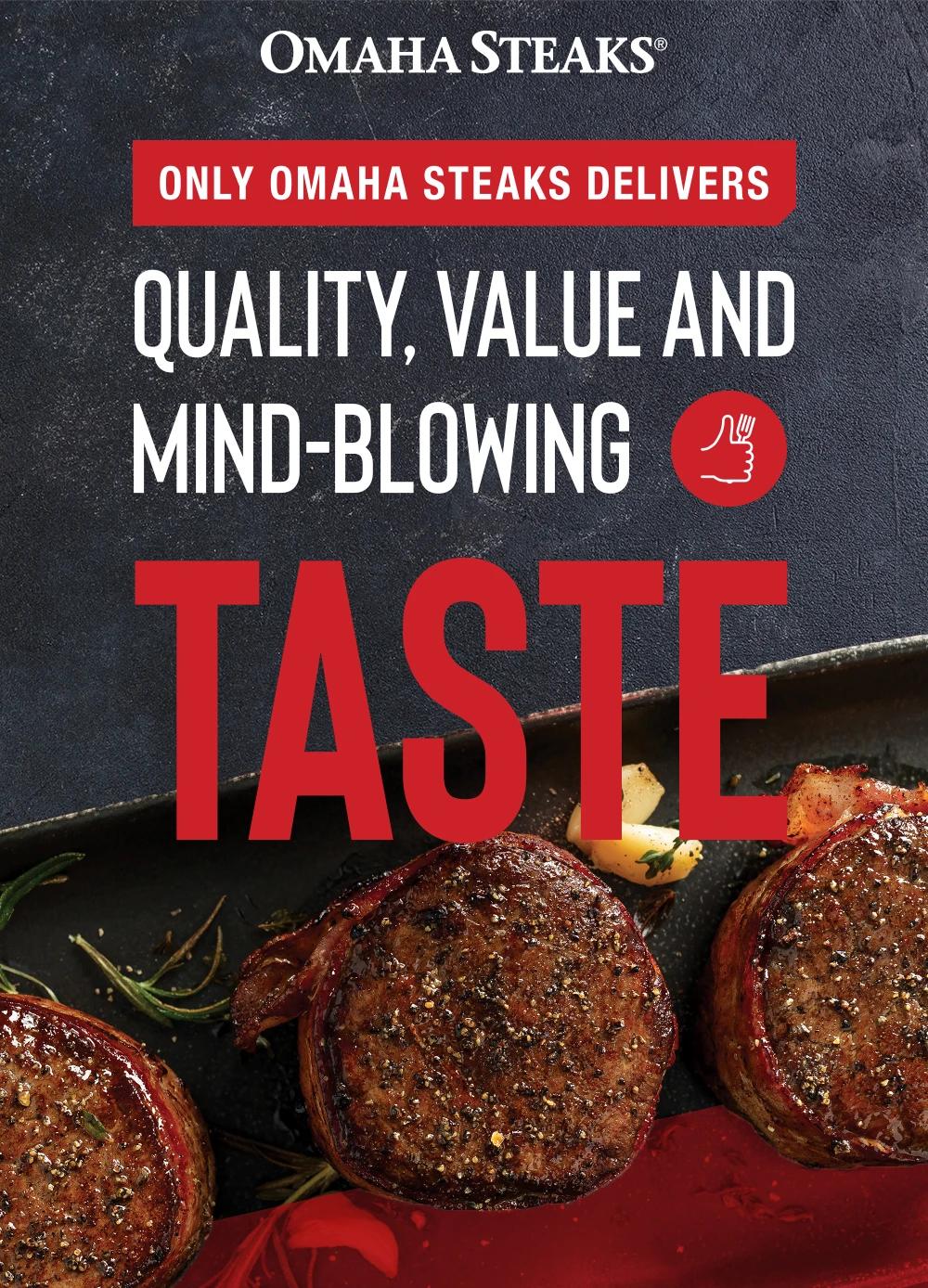 OMAHA STEAKS® | ONLY OMAHA STEAKS DELIVERS QUALITY, VALUE, AND MIND-BLOWING TASTE