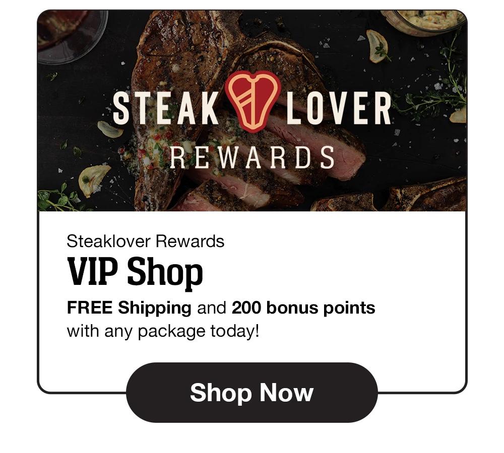 STEAKLOVER REWARDS | Steaklovers Rewards - V.I.P. Shop - FREE Shipping and 200 bonus points with any package today! || Shop Now