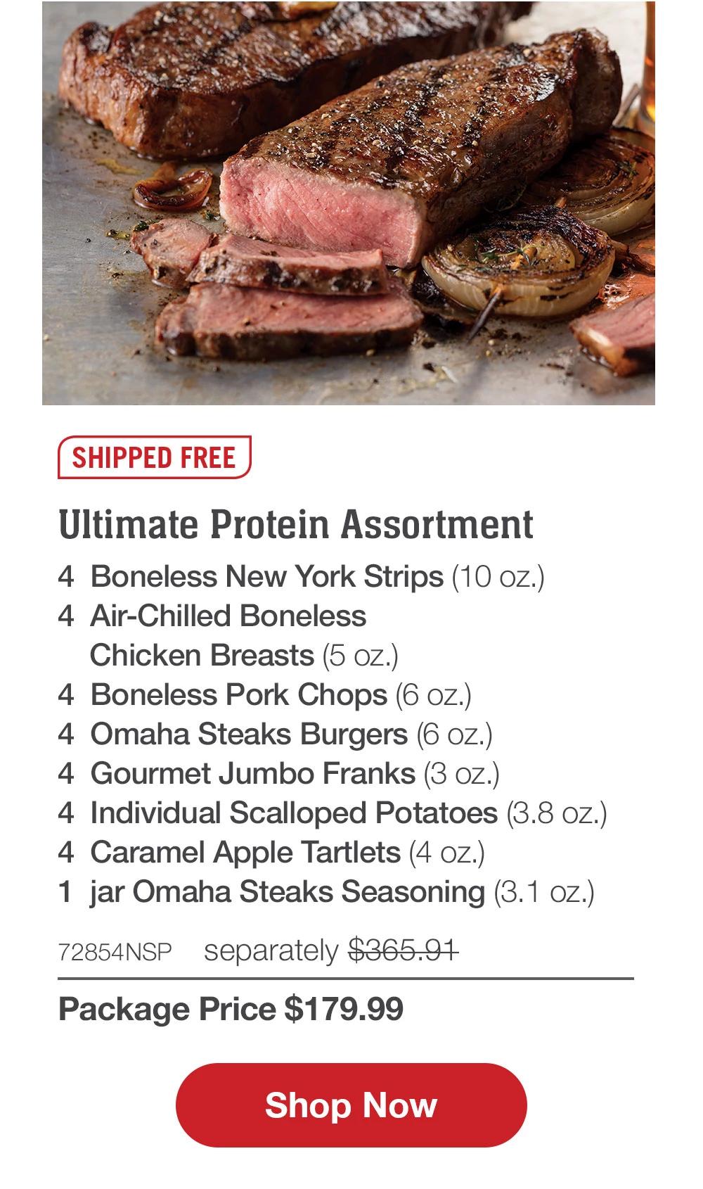 SHIPPED FREE | Ultimate Protein Assortment - 4 Boneless New York Strips (10 oz.) - 4 Air-Chilled Boneless Chicken Breasts (5 oz.) - 4 Boneless Pork Chops (6 oz.) - 4 Omaha Steaks Burgers (6 oz.) - 4 Gourmet Jumbo Franks (3 oz.) - 4 Individual Scalloped Potatoes (3.8 oz.) - 4 Caramel Apple Tartlets (4 oz.) - 1 iar Omaha Steaks Seasoning (3.1 oz.) - 72854NSP separately $365.91 | Package Price $179.99 || Shop Now